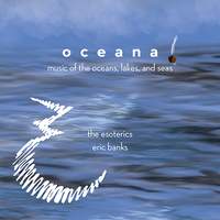 Oceana: Music of the Oceans, Lakes & Seas