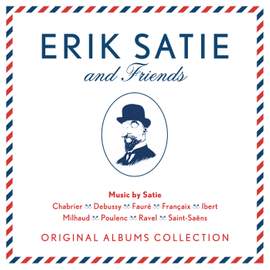 Erik Satie & Friends: Original Albums Collection