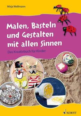 Wellmann, M: Malen, Basteln und Gestalten mit allen Sinnen