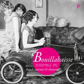 Bouillabaisse - French Cantatas & Chansons