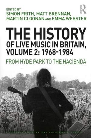 The History of Live Music in Britain, Volume 2: 1968-1984: From Hyde Park to the Hacienda