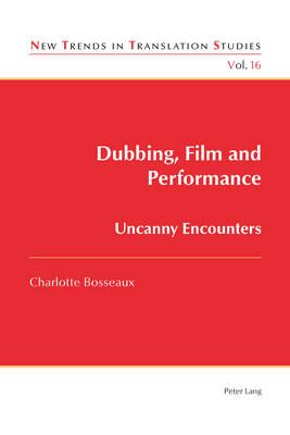 Dubbing, Film and Performance: Uncanny Encounters