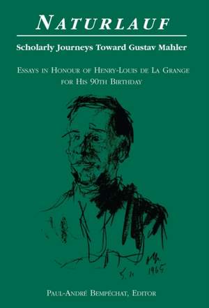Naturlauf: Scholarly Journeys Toward Gustav Mahler – Essays in Honour of Henry-Louis de La Grange for his 90th Birthday