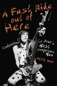 A Fast Ride Out of Here: Confessions of Rock's Most Dangerous Man