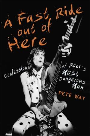 A Fast Ride Out of Here: Confessions of Rock's Most Dangerous Man