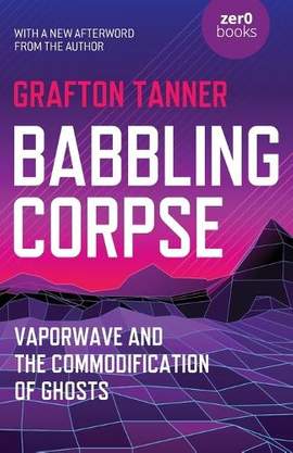 Babbling Corpse – Vaporwave and the Commodification of Ghosts