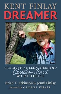 Kent Finlay, Dreamer: The Musical Legacy behind Cheatham Street Warehouse