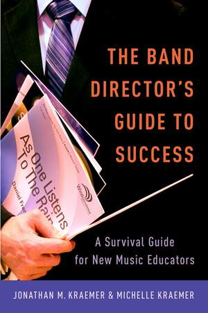 The Band Director's Guide to Success: A Survival Guide for New Music Educators