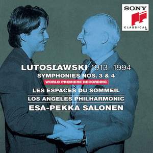 Lutoslawski: Symphonies Nos. 3 & 4 & Les espaces du sommeil