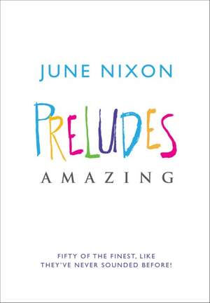 June Nixon: Preludes Amazing
