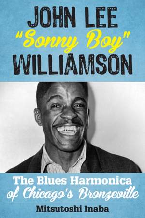 John Lee "Sonny Boy" Williamson: The Blues Harmonica of Chicago's Bronzeville