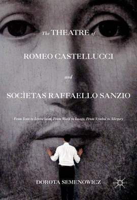 The Theatre of Romeo Castellucci and Socìetas Raffaello Sanzio: From Icon to Iconoclasm, From Word to Image, From Symbol to Allegory