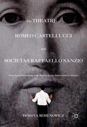 The Theatre of Romeo Castellucci and Socìetas Raffaello Sanzio: From Icon to Iconoclasm, From Word to Image, From Symbol to Allegory