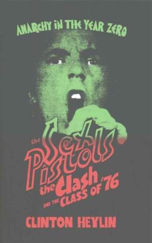 Anarchy in the Year Zero: The Sex Pistols, the Clash and the Class of '76