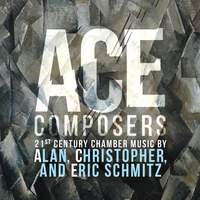 ACE Composers: 21st Century Chamber Music by Alan, Christopher & Eric Schmitz