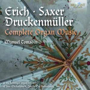 Erich, Saxer & Druckenmuller: Complete Organ Music