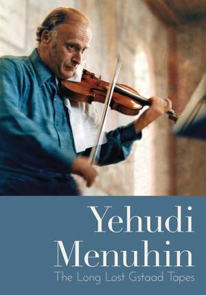 Yehudi Menuhin: The Long Lost Gstaad Tapes