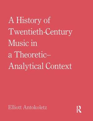 A History of Twentieth-Century Music in a Theoretic-Analytical Context