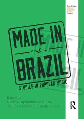 Made in Brazil: Studies in Popular Music