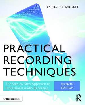 Practical Recording Techniques: The Step-by-Step Approach to Professional Audio Recording