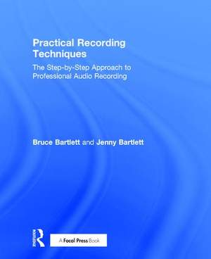 Practical Recording Techniques: The Step-by-Step Approach to Professional Audio Recording