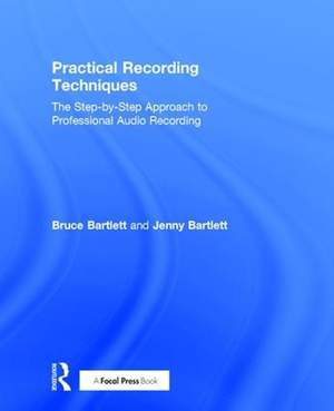 Practical Recording Techniques: The Step-by-Step Approach to Professional Audio Recording