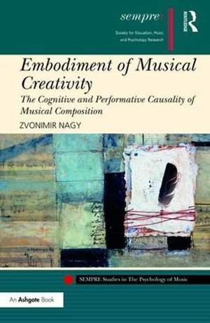 Embodiment of Musical Creativity: The Cognitive and Performative Causality of Musical Composition