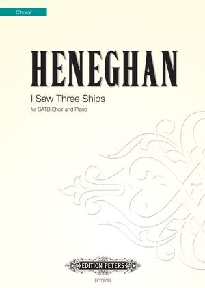 Heneghan, Ben: I Saw Three Ships (SATB)