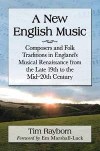 A New English Music: Composers and Folk Traditions in England's Musical Renaissance from the Late 19th to the Mid-20th Century