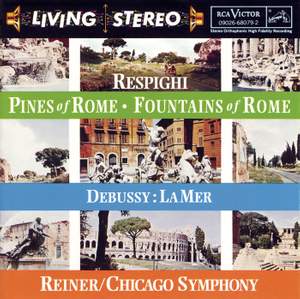 Respighi: Pines of Rome & Fountains of Rome and Debussy: La mer