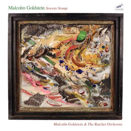 Malcolm Goldstein: Soweto Stomp