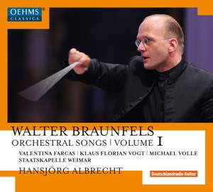 Walter Braunfels: Orchestral Songs Volume 1