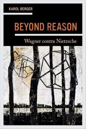 Beyond Reason: Wagner contra Nietzsche