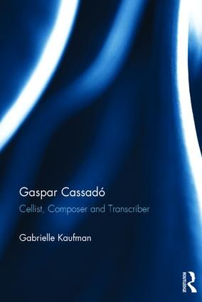 Gaspar Cassadó: Cellist, Composer and Transcriber