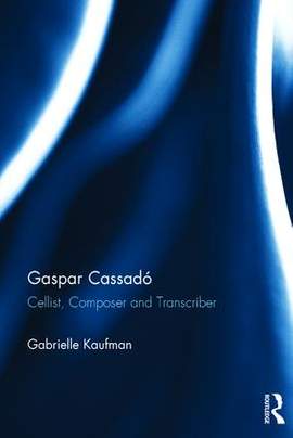 Gaspar Cassadó: Cellist, Composer and Transcriber
