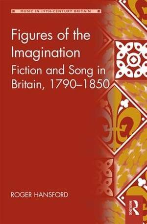 Figures of the Imagination: Fiction and Song in Britain, 1790–1850
