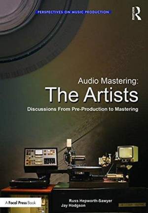 Audio Mastering: The Artists: Discussions from Pre-Production to Mastering