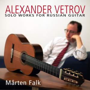 Alexander Vetrov: Solo Works for Russian Guitar