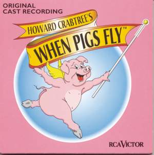 Howard Crabtree's When Pigs Fly (Original Off-Broadway Cast Recording)