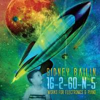Sidney Bailin: 16-2-60-N-5 (Works for Electronics & Piano)