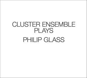 Cluster Ensemble Plays Philip Glass