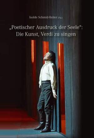 Schmid-Reiter, I: „Poetischer Ausdruck der Seele“: Die Kunst Verdi zu singen