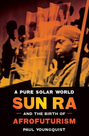 A Pure Solar World – Sun Ra and the Birth of Afrofuturism