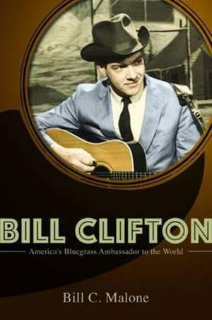 Bill Clifton: America's Bluegrass Ambassador to the World