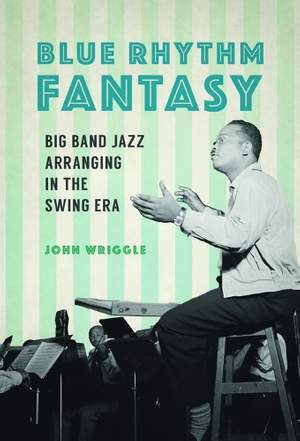 Blue Rhythm Fantasy: Big Band Jazz Arranging in the Swing Era