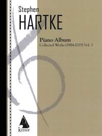 Stephen Hartke: Hartke Piano Album V. 1: Collected Works 1984-2015