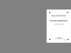 Bruno Mantovani: Une autre incandescence