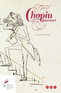 Wojciech Bonkowski: Chopin Gourmet