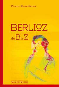 Pierre-René Serna: Berlioz de B à Z