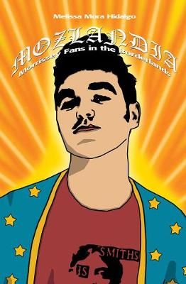 Mozlandia: Morrissey Fans in the Borderlands